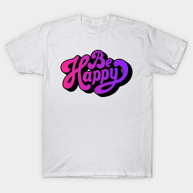 Be happy T-Shirt by Vintage Dream